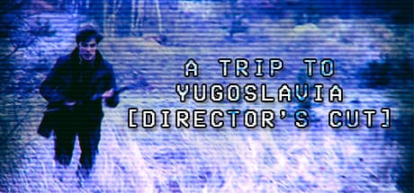 A Trip to Yugoslavia Director's Cut Steam CD Key