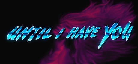 Until I Have You Steam CD Key