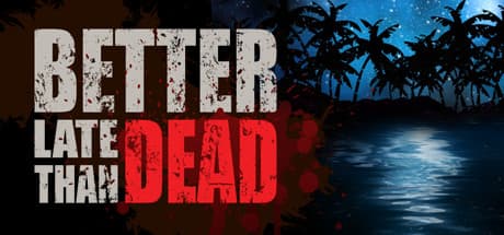Better Late Than DEAD Steam CD Key
